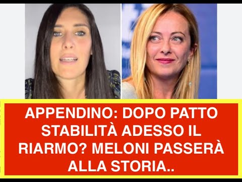 APPENDINO: DOPO PATTO STABILITÀ ADESSO IL RIARMO? MELONI PASSERÀ ALLA STORIA..