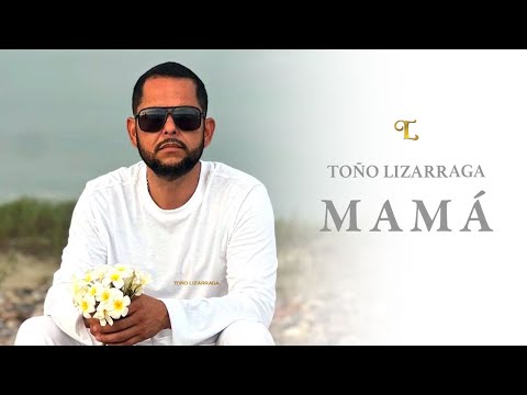 Toño Lizárraga - Mamá (Video Oficial)