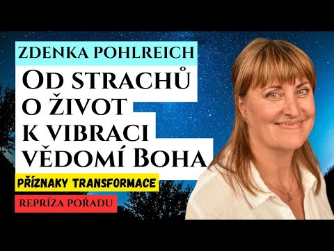 Od strachu k vibraci vědomí Boha ZDENKA POHLREICH Příznaky transformace osobní rozvoj + meditace