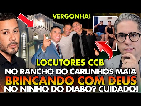 ESCÂNDALO! LOCUTORES CCB no RANCHO do CARLINHOS MAIA BRINCANDO com DEUS no NINHO do DIABO? VIGIA!