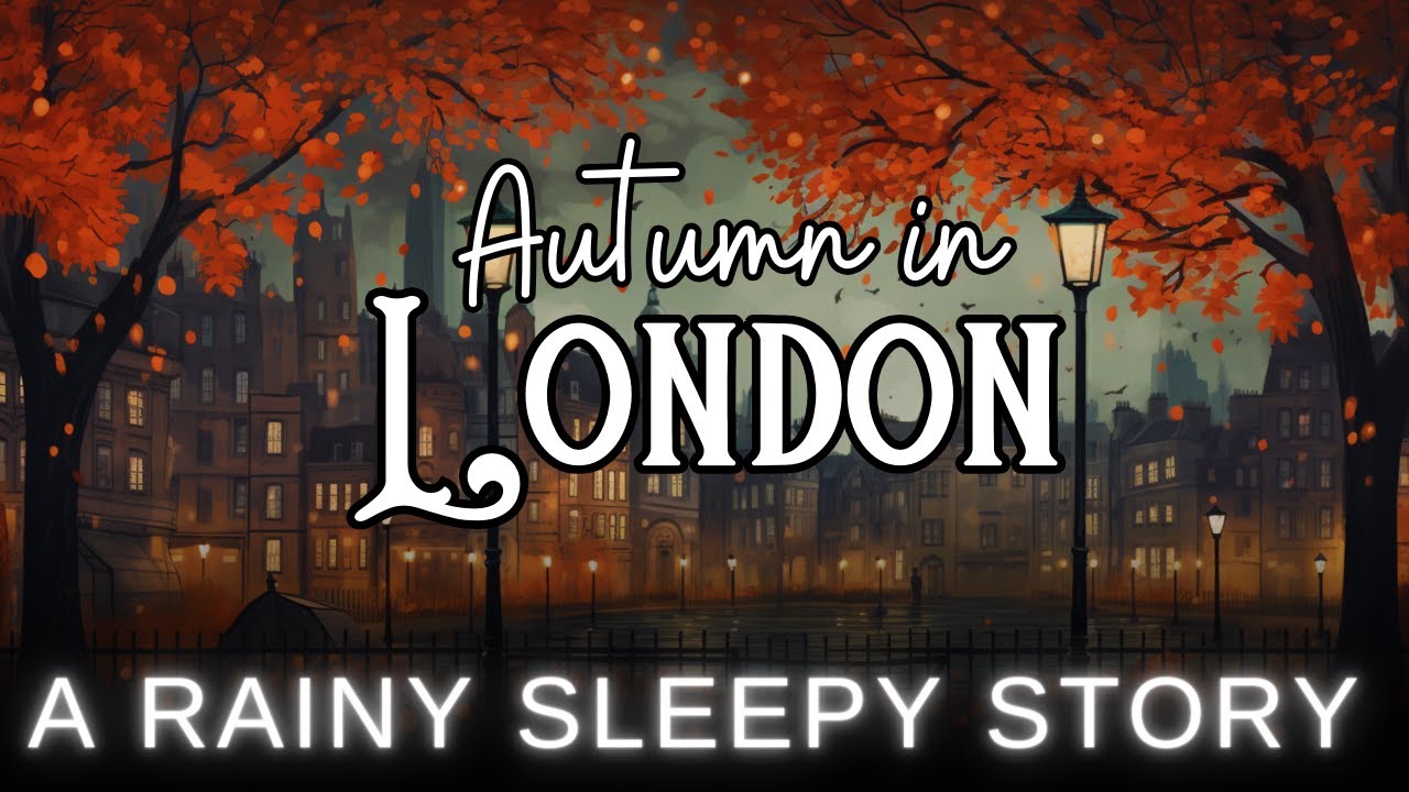 RAIN and Sleepy Story in London Autumn in London Bedtime Story for Grown Ups