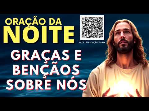 ORAÇÃO DA NOITE = GRAÇAS E BENÇÃOS SOBRE NÓS