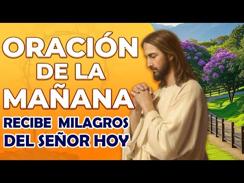 🙏Oración de la Mañana🙏 Recibe Bendiciones y Milagros del Señor Hoy