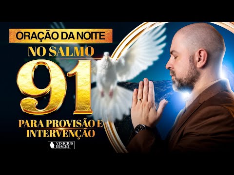ORAÇÃO DA NOITE NO SALMO 91 - PARA INTERVENÇÃO E GRANDE PROVISÃO DIVINA @ViniciusIracet