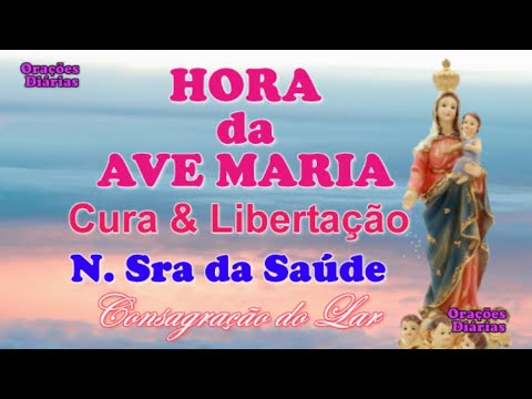 Hora da Ave Maria, Nossa Senhora da Saúde, Cura e Libertação, Consagração do Lar