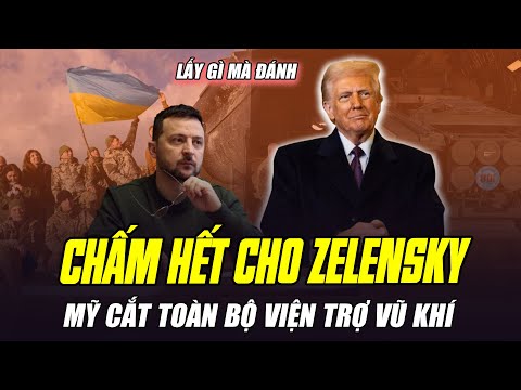 MỸ CẮT TOÀN BỘ VIỆN TRỢ VŨ KHÍ CHO UKRAINE: DẤU CHẤM HẾT CHO ZELENSKY VÀ CỘNG SỰ