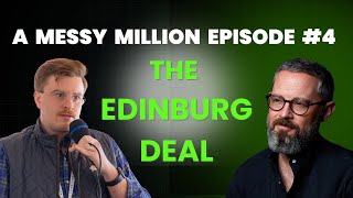A Messy Millions Episode #4: The Edinburg Deal