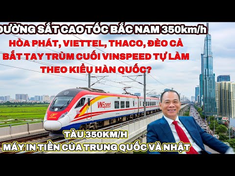 Việt Nam sẽ tự làm đường sắt cao tốc Bắc Nam kiểu Hàn Quốc?Tàu 350km/h máy in tiền cho Trung và Nhật