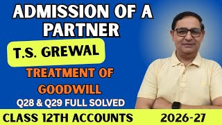 Admission of a partner| Class 12| TS.Grewal | Ch-4 Q 28 &Q 29|Treatment of goodwill  Full Solution| 