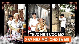 Quách Ngọc Tuyên thực hiện ước mơ Xây Nhà Mới cho Ba Mẹ ở quê