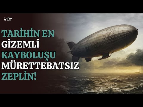 Tarihin En Esrarengiz Kayboluşu: Mürettebatsız Dönen Zeplin!