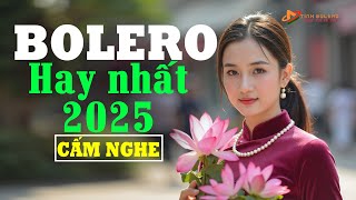 LK BOLERO HAY NHẤT 2025 - LK NHẠC TRỮ TÌNH BOLERO HAY NHẤT - Nhạc Vàng Vượt Thời Gian