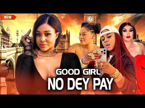 GOOD GIRL NO DEY PAY(FULL MOVIE) UCHE MONTANA,UJU OKOLI,GINA KINGS,2024 LATEST NOLLYWOOD MOVIE