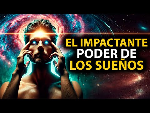 Documental: El Impactante Poder de los Sueños y Cómo Cambiar Tu Realidad