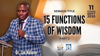 15 Functions of wisdom - Part 2 | Dr. Ian Ndlovu | 11 September 2025