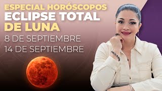 ESPECIAL HORÓSCOPOS - ECLIPSE TOTAL DE LUNA | 8 DE SEPTIEMBRE AL 14 DE SEPTIEMBRE | KATIUSKA ROMERO