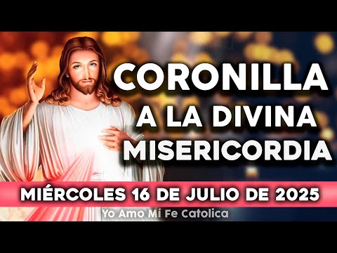🌷CORONILLA A LA DIVINA MISERICORDIA DE HOY MIÉRCOLES 16 DE JULIO DE 2025 || Yo Amo❤️Mi Fe Católica