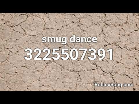 Smug Dancing Roblox Id Code 07 2021 - smug dance roblox