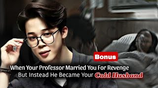 When Your Professor Married You For Revenge But Instead He Became Your Cold Husband | Jimin ff