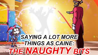 Saying a Lot MORE Things as Caine - The UNCENSORED Naughty Bits!