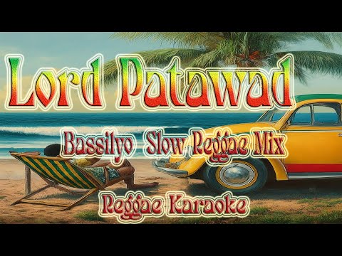 Lord Patawad – Bassilyo  Slow Reggae Mix (karaoke version)