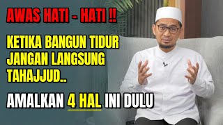 HATI-HATI‼️KETIKA BANGUN TIDUR JANGAN LANGSUNG TAHAJJUD, AMALKAN 4 HAL INI DULU | UST ADI HIDAYAT
