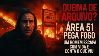 QUEIMA DE ARQUIVO: ÁREA 51 PEGA FOGO! Um homem sai vivo de lá e conta TUDO O QUE VIU!