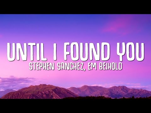 Until I Found You (Lyrics) - Stephen Sanchez, Em Beihold