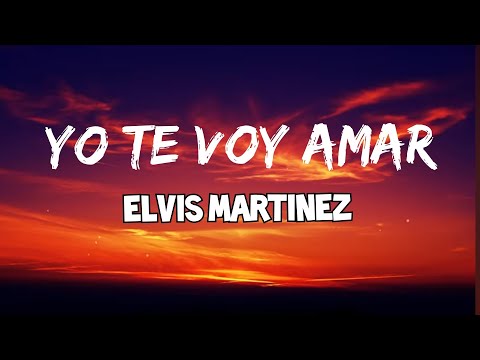 Elvis Martinez - Yo Te Voy Amar (Letras)