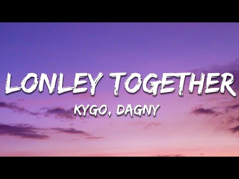 Kygo - Lonely Together (Lyrics) ft. Dagny