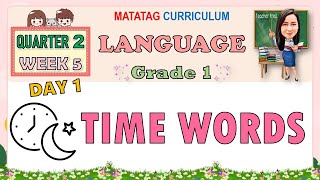 LANGUAGE 1 QUARTER 2 WEEK 5 DAY 1 | TIME WORDS | MATATAG CURRICULUM