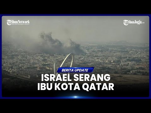 MILITER ISRAEL BOMBARDIR IBU KOTA QATAR DOHA, BERDALIH SASAR PEMIMPIN HAMAS