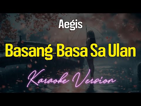 BASANG BASA SA ULAN – Aegis (KARAOKE Version)