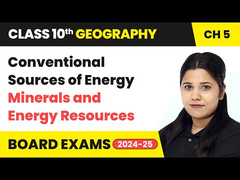 Conventional Sources of Energy - Minerals and Energy Resources | Class 10 Geography Chapter 5 | CBSE