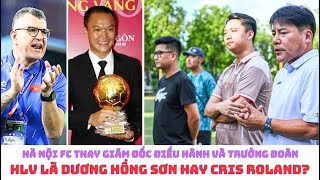 Hà Nội FC thay cả GĐĐH lẫn Trưởng đoàn - HLV trưởng là Dương Hồng Sơn hay Cris Roland?