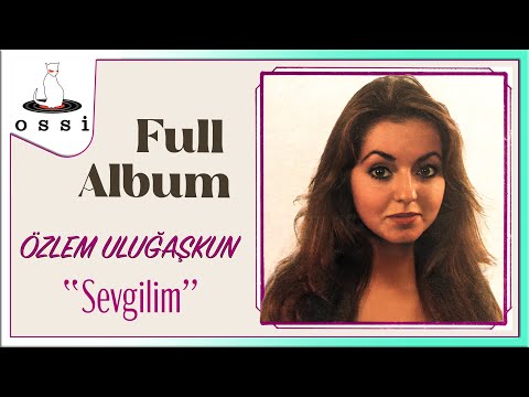 Özlem Uluğaşkun - Sevgilim (Full Albüm)