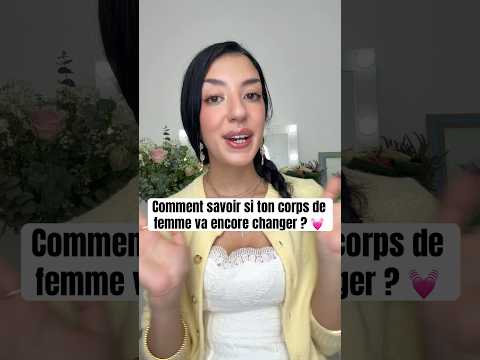 Comment savoir si ton corps de femme va encore changer ? 💓🍒