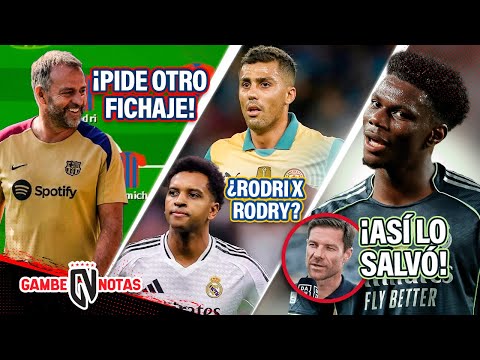 Flick SÚPLICA por este ÚLTIMO fichaje🙏🏼 | ¿Rodri por Rodrygo?😳 | Así SALVÓ Xabi a Tchouaméni😮