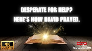 How David Prayed When He Needed Help Fast