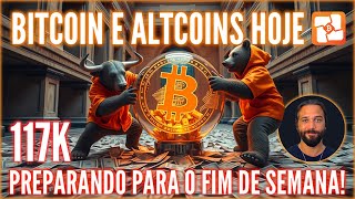 📉📈 BITCOIN E ALTS HOJE: BARRADOS NOS 117K! E AGORA? PREPARANDO PARA O FIM DE SEMANA!