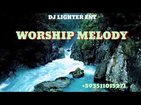 WORSHIP MELODY SONG/NIGERIA WORSHIP SONGS/DJ LIGHTER/EBUKA