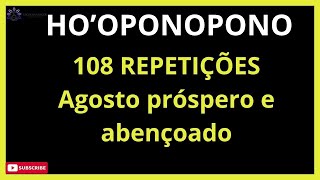 HO'OPONOPONO 108 REPETIÇÕES AGOSTO ABENÇOADO E PRÓSPERO