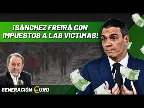 ¡Sánchez torea a las víctimas de la DANA! ¡Deberán devolver las ayudas y tributar por ellas!