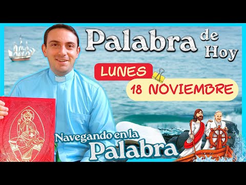 ✅ La Palabra de hoy lunes 18 de noviembre de 2024 LECTURAS Y EVANGELIO DE DÍA Navegando enla Palabra