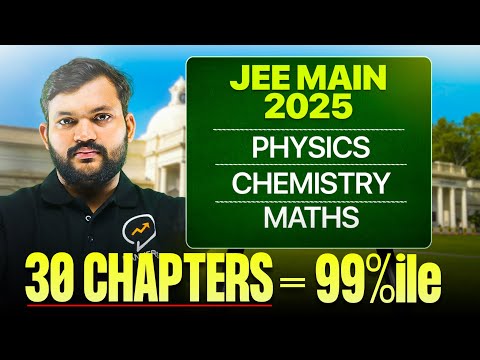 Guaranteed 99 Percentile | 30 Chapters PCM List Topic Wise | JEE Main 2025