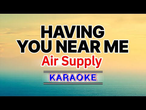 Having You Near Me – Air Supply (Karaoke Version)