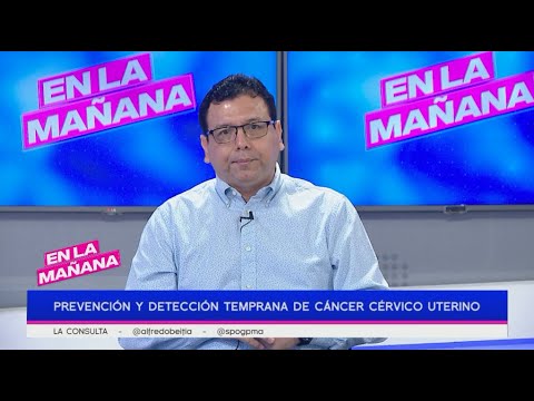 Prevención y detección temprana de cáncer cérvico uterino | En la Mañana