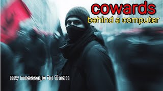 TROLLS And Cowards Behind The Computer- My Message To Them