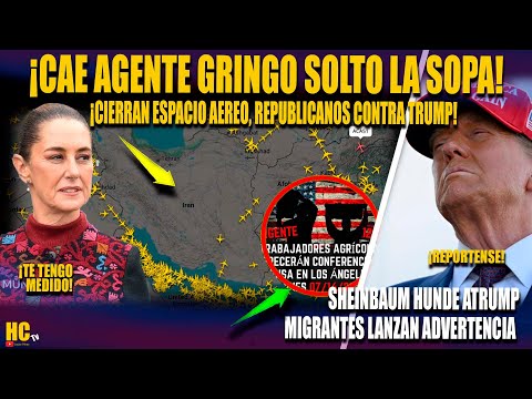 URGENTE! CAE AGENTE GRINGO SOLTO LA SOPA, CIERRAN ESPACIO AEREO, REPUBLICANOS VS TRUMP, MIGRANTES