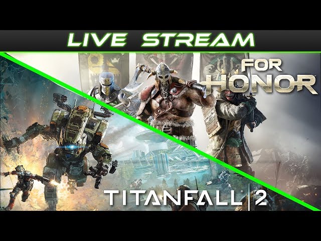 FOR HONOR & TITANFALL 2 | Open Lobby Stream